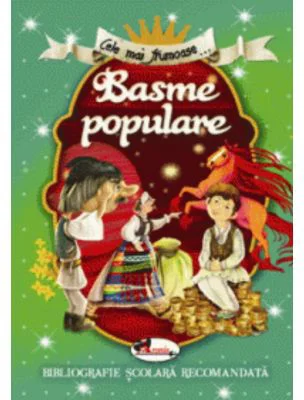 Cele mai frumoase Basme populare. Bibliografie scolara recomandata