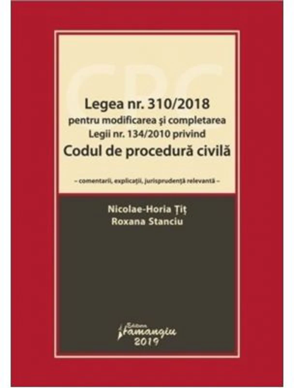 Legea numarul 310-2018 pentru modificarea si completarea Legii numarul 134-2010 privind Codul de procedura civila - Nicolae-Horia Tit