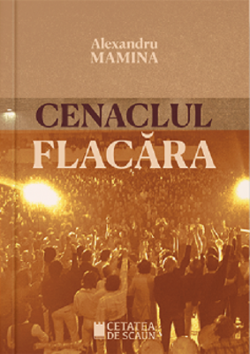 Cenaclul Flacara. Istorie, cultura, politica
