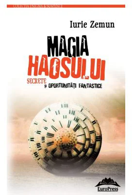 Magia haosului. Secrete si oportunitati fantastice – Iurie Zemun