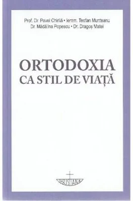 Ortodoxia ca stil de viata - Pavel Chirila, Teofan Munteanu