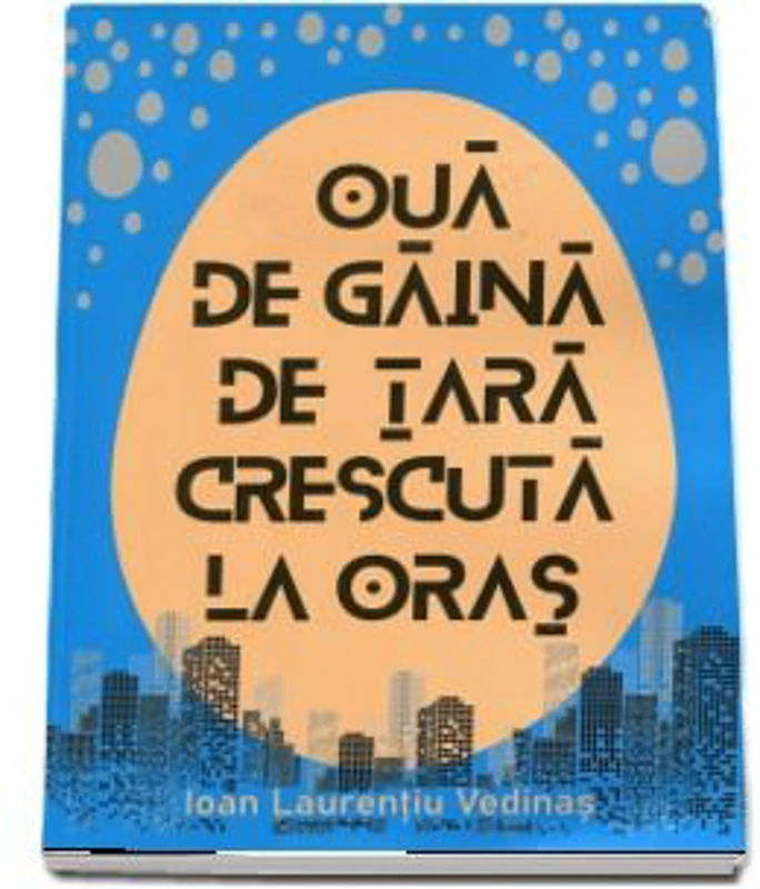 Oua de gaina de tara crescuta la oras - Ioan Laurentiu Vedinas