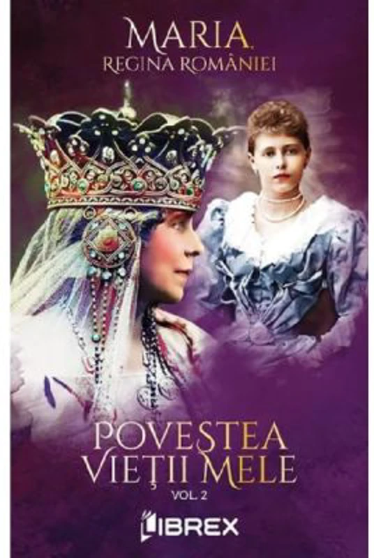 Povestea vietii mele Vol. 2 - Regina Maria