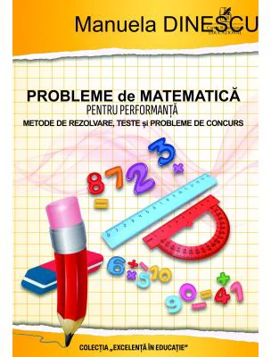 Probleme de matematica pentru performanta, clasele 3-4 - Manuela Dinescu