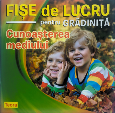 Fise de lucru pentru gradinita. Cunoasterea mediului