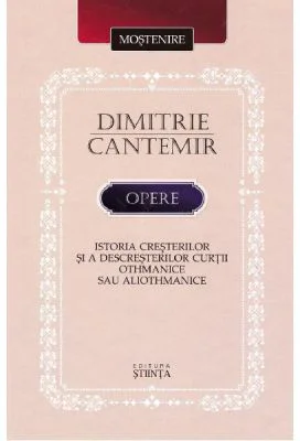 Opere: Istoria cresterilor si a descresterilor curtii Othmanice sau aliothmanice - Dimitrie Cantemir