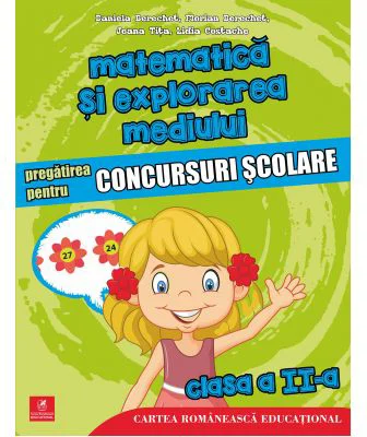 Matematica si explorarea mediului. Pregatirea pentru concursuri scolare. Clasa a 2-a - Daniela Berechet, Florian Berechet, Lidia Costache, Jeana Tita