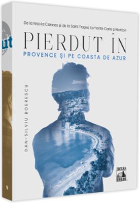 Pierdut in Provence si pe Coasta de Azur - Dan-Silviu Boerescu