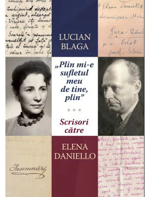 „Plin mi-e sufletul meu de tine, plin.” Scrisori catre Elena Daniello - Lucian Blaga