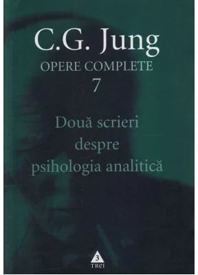 Doua scrieri despre psihologia analitica. Opere Complete, volumul 7 - C. G. Jung