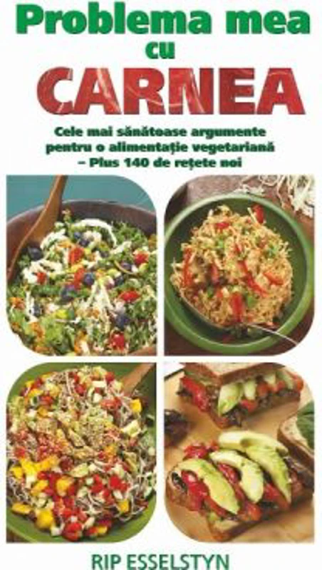 Problema mea cu carnea. Cele mai sanatoase argumente pentru o alimentatie vegetariana - Rip Esselstyn