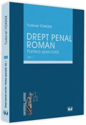 Drept penal roman. Partea speciala, Volumul I - Tudorel Toader