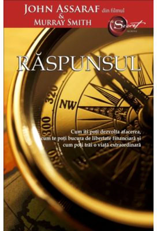 Raspunsul. Cum iti poti dezvolta afacerea, cum te poti bucura de libertate financiara si cum poti trai o viata extraordinara - John Assaraf
