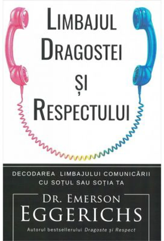 Limbajul dragostei si respectului - Emerson Eggerichs