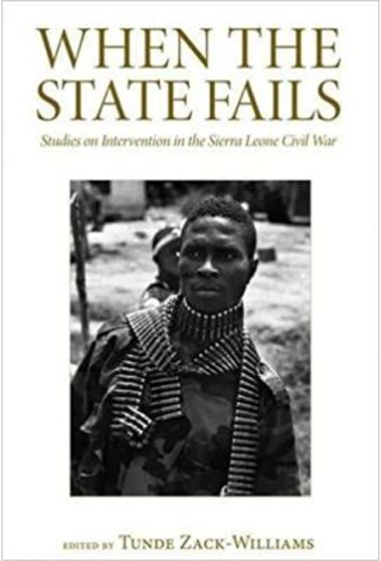 When the State Fails. Studies on Intervention in the Sierra Leone Civil War - Tunde Zack-Williams