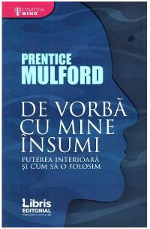 De vorba cu mine insumi. Puterea interioara si cum sa o folosim - Prentice Mulford
