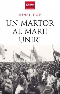 Un martor al Marii Uniri - Ionel Pop