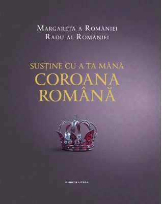 Sustine cu a ta mana Coroana Romana - Margareta a Romaniei, Radu al Romaniei