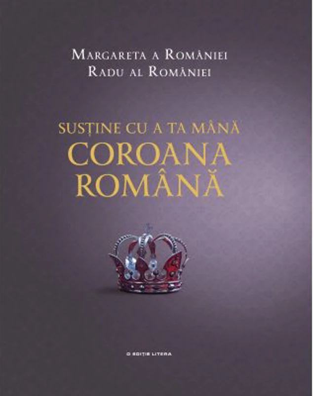 Sustine cu a ta mana Coroana Romana - Margareta a Romaniei, Radu al Romaniei