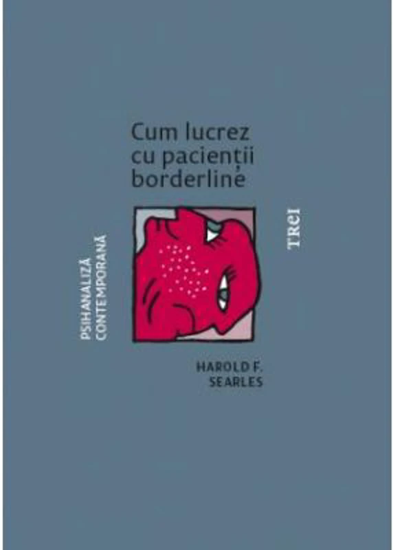 Cum lucrez cu pacientii borderline - Harold F. Searles