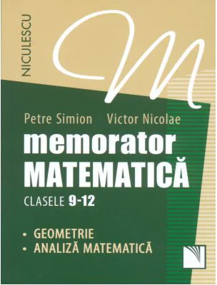 Memorator Matematica - clasele 9-12. Geometrie si Analiza Matematica - Petre Simion