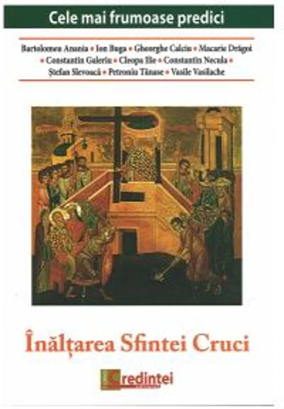 Inaltarea Sfintei Cruci. Cele mai frumoase predici - Pr Ion Buga, Bartolemeu Anania, Parintele Gheorghe Calciu