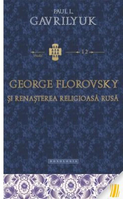 George Florovsky si renasterea religioasa rusa - Paul L. Gavrilyuk