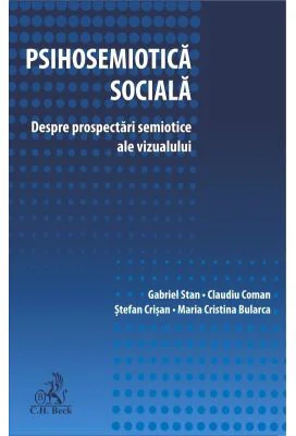 Psihosemiotica sociala. Despre prospectari semiotice ale vizualului - Gabriel Stan