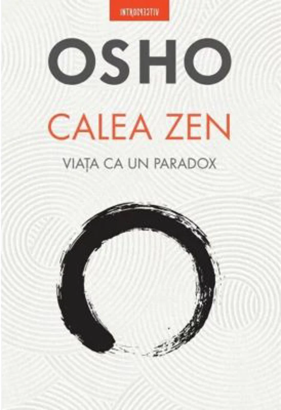 Osho. Calea Zen. Viata ca un paradox - Osho
