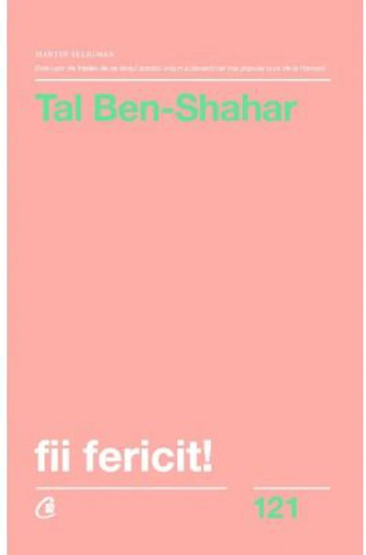 Fii fericit! Descopera tot ce trebuie sa stii pentru a avea o viata fericita - Tal Ben-Shahar