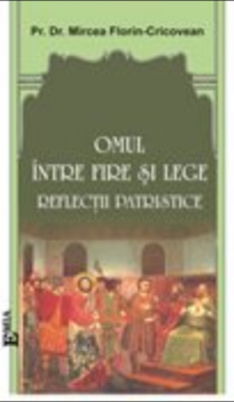 Omul intre fire si lege. Reflectii patristice