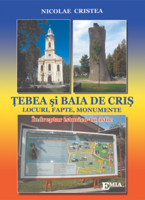 TEBEA SI BAIA DE CRIS. Locuri, fapte, monumente