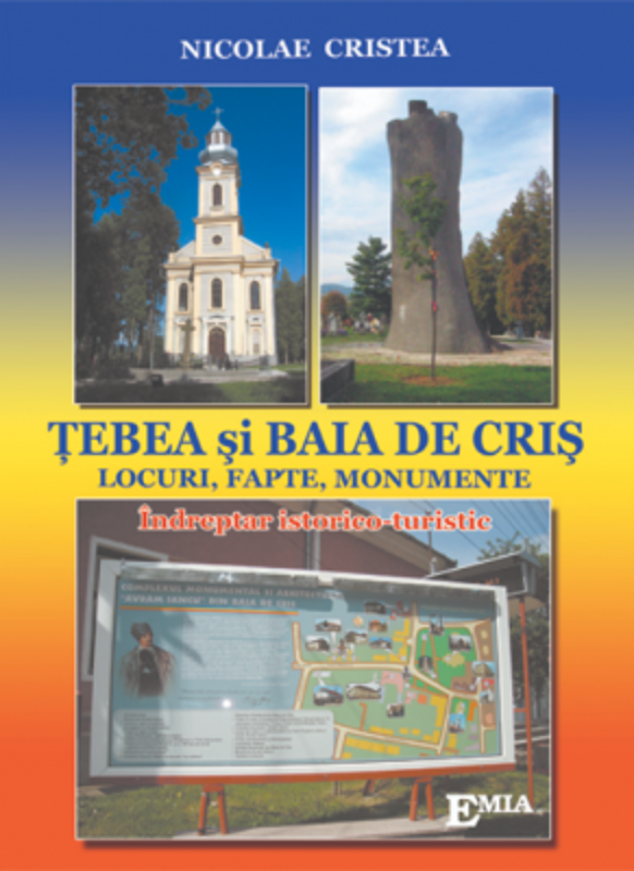 TEBEA SI BAIA DE CRIS. Locuri, fapte, monumente