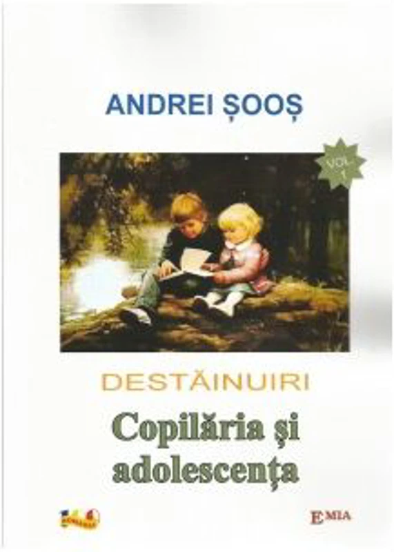 Destainuiri. Copilaria si adolescenta. Volumul I