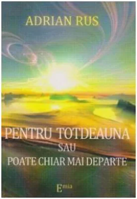 PENTRU TOTDEAUNA SAU POATE CHIAR MAI DEPARTE