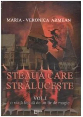 STEAUA CARE STRALUCESTE. Volumul I. O viata legata de un fir de magie