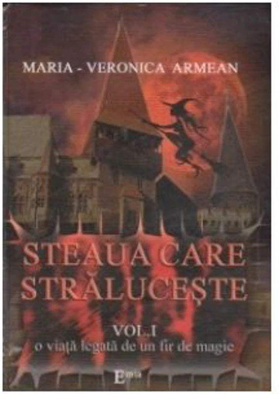 STEAUA CARE STRALUCESTE. Volumul I. O viata legata de un fir de magie