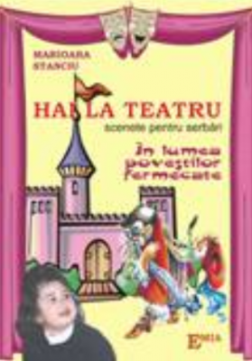Hai la teatru. Scenete pentru serbari