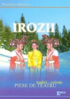 Irozii. Traditii, colinde, piese de teatru