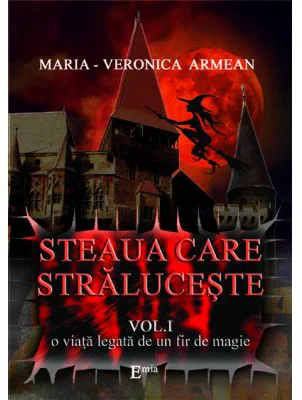 Steaua care straluceste. Volumul I. O viata legata de un fir de magie