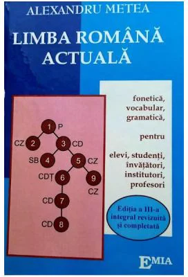 Limba Romana actuala. Noile reguli ortografice. Fonetica, vocabular, gramatica pentru elevi, studenti, invatatori, institutori, profesori. Editia a 3-
