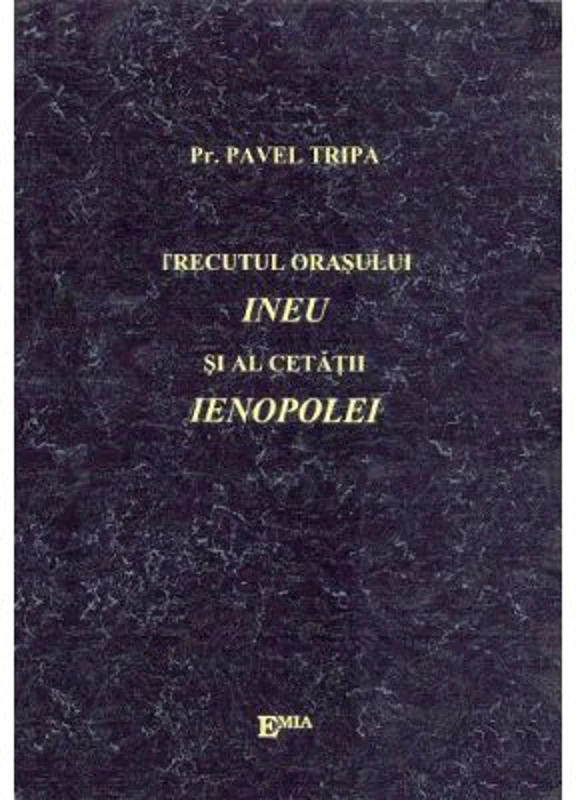 Trecutul orasului Ineu si al cetatii Ienopolei - Preot Pavel Tripa