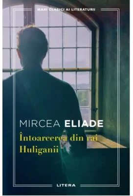 Intoarcerea din rai. Huliganii - Mircea Eliade