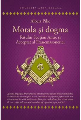 Morala si dogma Ritului Scotian al Francmasoneriei Antic si Acceptat - Albert Pike