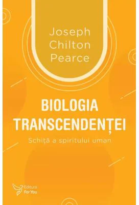 Biologia transcendentei - Joseph Chilton Pearce