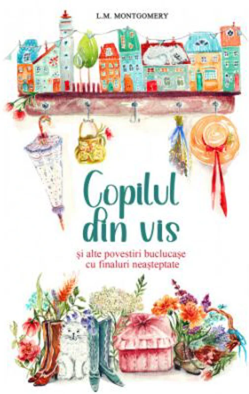 Copilul din vis si alte povestiri buclucase cu finaluri neasteptate - Lucy Maud Montgomery
