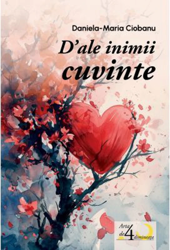 D’ale inimii cuvinte. Poezii - Daniela-Maria Ciobanu