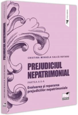 Prejudiciul nepatrimonial. Partea a 2-a. Evaluarea si repararea prejudiciilor nepatrimoniale - Cristina Mihaela Salca Rotaru