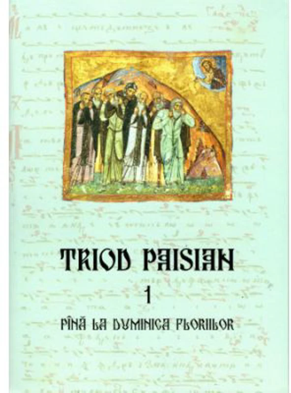 Triod Paisian. 1. Pana la Duminica Floriilor