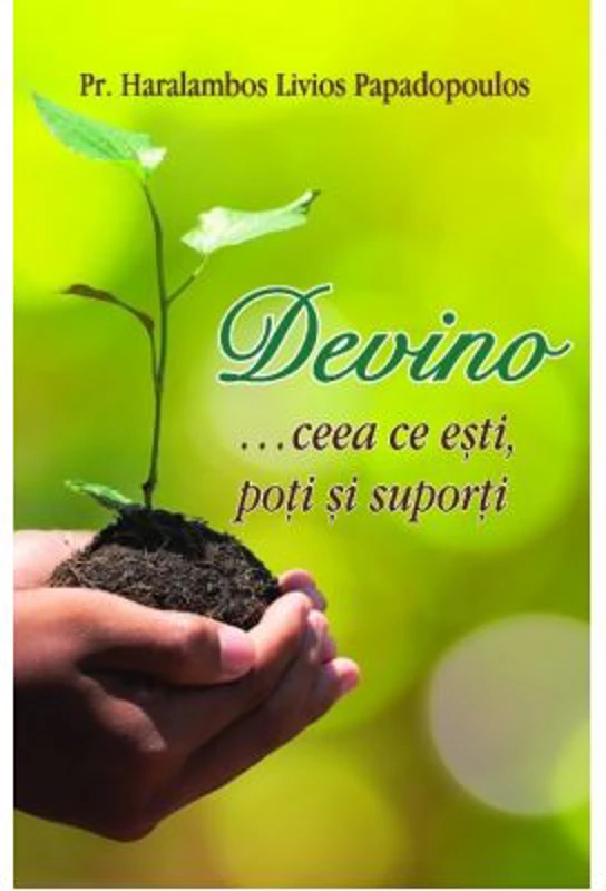 Devino … ceea ce esti, poti si suporti - Pr Haralambos Papadopoulos